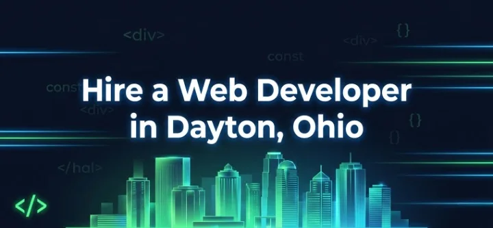 Hire a Web Developer in Dayton, Ohio — What You Need to Know
